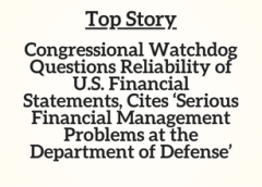 Top Story: Congressional Watchdog Questions Reliability of U.S. Financial Statements, Cites ‘Serious Financial Management Problems at the Department of Defense’