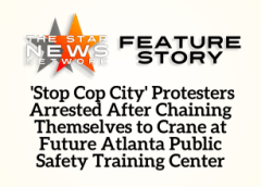 TSNN Featured:  ‘Stop Cop City’ Protesters Arrested After Chaining Themselves to Crane at Future Atlanta Public Safety Training Center