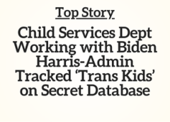 Top Story CT: Child Services Dept Working with Biden Harris-Admin Tracked ‘Trans Kids’ on Secret Database